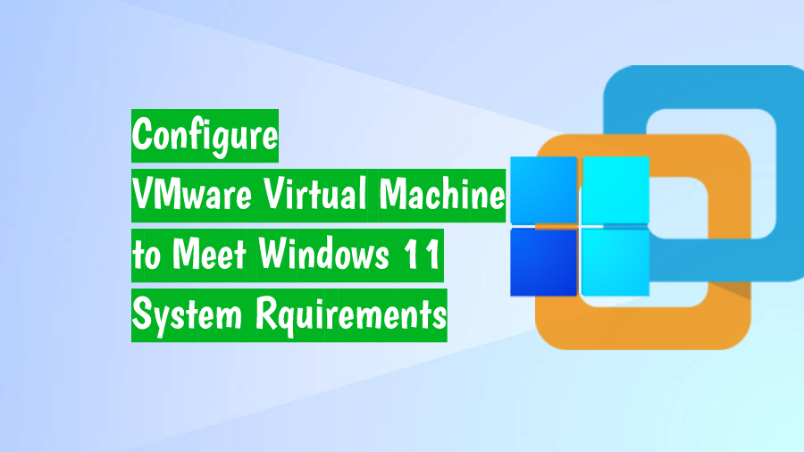 Configure Windows 11 Virtual Machine in VMware