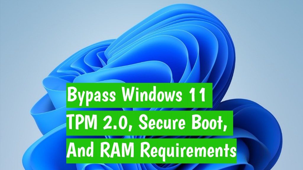 How to Bypass Windows 11 TPM 2.0, Secure Boot, and RAM Requirements
